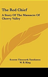 The Red Chief: A Story of the Massacre of Cherry Valley (Hardcover)