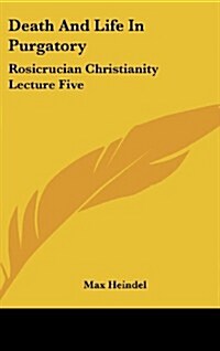 Death and Life in Purgatory: Rosicrucian Christianity Lecture Five (Hardcover)