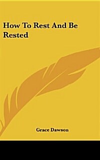 How to Rest and Be Rested (Hardcover)