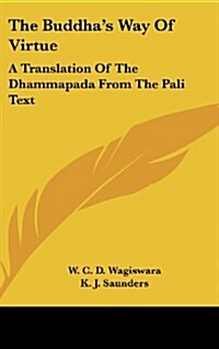 The Buddhas Way of Virtue: A Translation of the Dhammapada from the Pali Text (Hardcover)