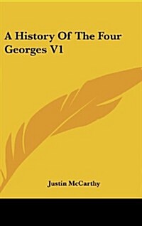 A History of the Four Georges V1 (Hardcover)