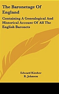 The Baronetage of England: Containing a Genealogical and Historical Account of All the English Baronets (Hardcover)