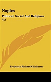 Naples: Political, Social and Religious V2 (Hardcover)