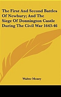 The First and Second Battles of Newbury; And the Siege of Donnington Castle During the Civil War 1643-46 (Hardcover)