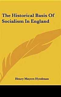 The Historical Basis of Socialism in England (Hardcover)