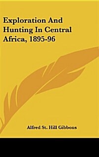 Exploration and Hunting in Central Africa, 1895-96 (Hardcover)