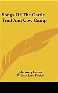 Songs of the Cattle Trail and Cow Camp (Hardcover)
