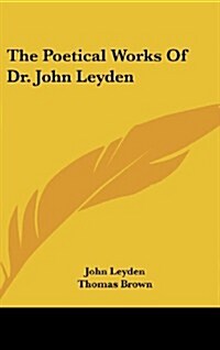The Poetical Works of Dr. John Leyden (Hardcover)