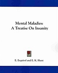 Mental Maladies: A Treatise on Insanity (Paperback)