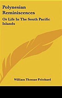 Polynesian Reminiscences: Or Life in the South Pacific Islands (Hardcover)