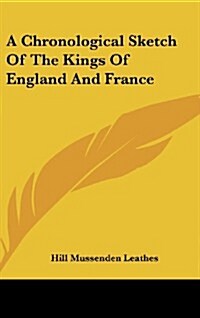 A Chronological Sketch of the Kings of England and France (Hardcover)