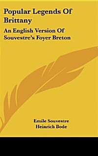 Popular Legends of Brittany: An English Version of Souvestres Foyer Breton (Hardcover)