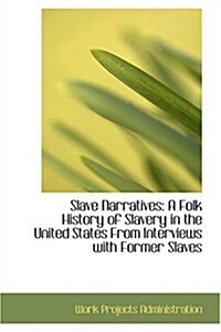 Slave Narratives: A Folk History of Slavery in the United States from Interviews with Former Slaves (Paperback)