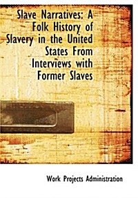 Slave Narratives: A Folk History of Slavery in the United States from Interviews with Former Slaves (Paperback)