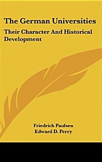 The German Universities: Their Character and Historical Development (Hardcover)