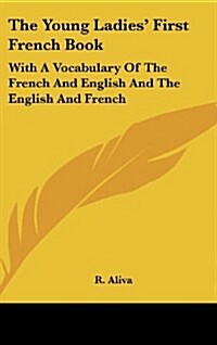 The Young Ladies First French Book: With a Vocabulary of the French and English and the English and French (Hardcover)