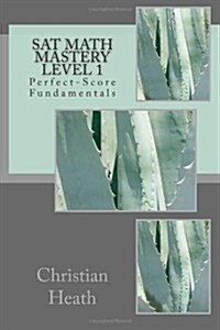 SAT Math Mastery Level 1: Perfect-Score Fundamentals (Paperback)