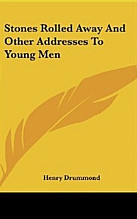 Stones Rolled Away and Other Addresses to Young Men (Hardcover)
