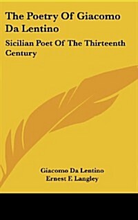 The Poetry of Giacomo Da Lentino: Sicilian Poet of the Thirteenth Century (Hardcover)