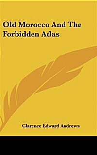 Old Morocco and the Forbidden Atlas (Hardcover)