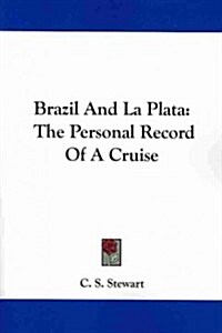 Brazil and La Plata: The Personal Record of a Cruise (Paperback)