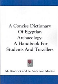 A Concise Dictionary of Egyptian Archaeology: A Handbook for Students and Travellers (Paperback)