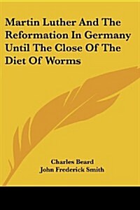 Martin Luther and the Reformation in Germany Until the Close of the Diet of Worms (Paperback)