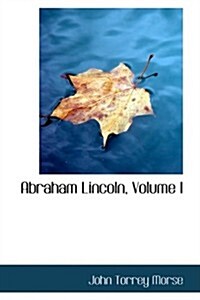 Abraham Lincoln, Volume I (Paperback)