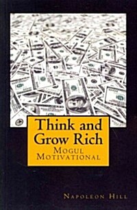 Think and Grow Rich: Self-Help and Motivational Book Inspired by Andrew Carnegies and Other Millionaires Sucess Stories: The 13 Steps to (Paperback)