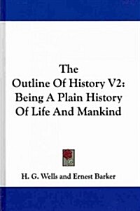 The Outline of History V2: Being a Plain History of Life and Mankind (Hardcover)