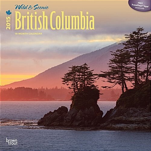 Wild & Scenic British Columbia 2015 Calendar (Paperback, Wall)