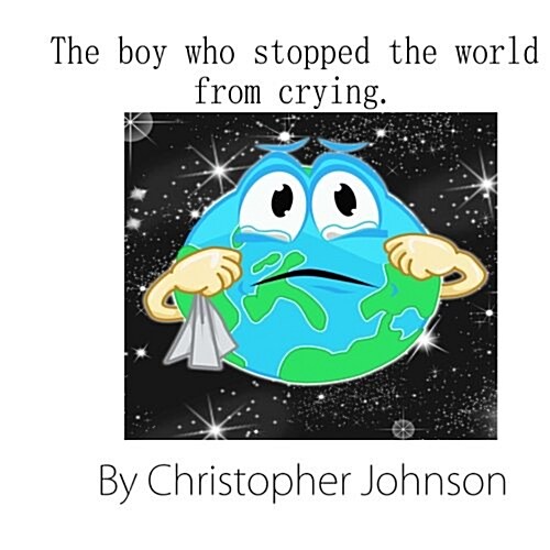 The Boy Who Stopped the World from Crying (Paperback, Large Print)