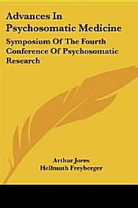 Advances in Psychosomatic Medicine: Symposium of the Fourth Conference of Psychosomatic Research (Paperback)