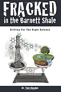 Fracked in the Barnett Shale: Drilling for the Right Balance (Paperback, 2)