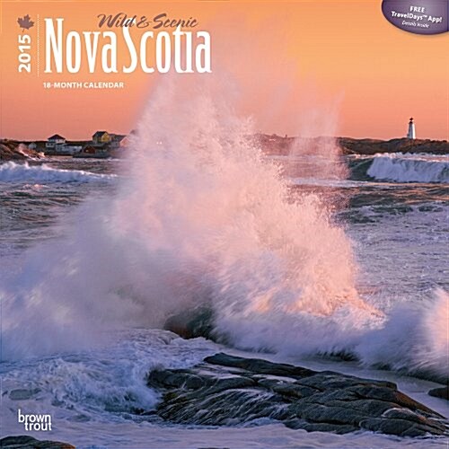 Wild & Scenic Nova Scotia 18-Month 2015 Calendar (Paperback, Wall)