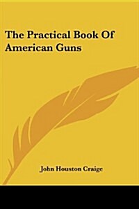 The Practical Book of American Guns (Paperback)