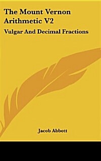 The Mount Vernon Arithmetic V2: Vulgar and Decimal Fractions (Hardcover)