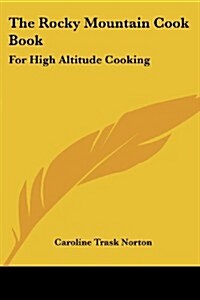 The Rocky Mountain Cook Book: For High Altitude Cooking (Paperback)