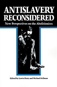 Antislavery Reconsidered: New Perspectives on the Abolitionists (Paperback)