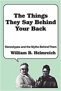 The Things They Say Behind Your Back : Stereotypes and the Myths Behind Them (Paperback)