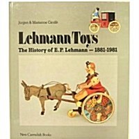 Lehmann Toys, the History of E. P. Lehmann 1881-1981 (Hardcover)