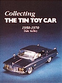 Collecting the Tin Toy Car, 1950-1970 (Hardcover)