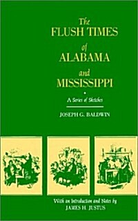 The Flush Times of Alabama and Mississippi: A Series of Sketches by Joseph G. Baldwin (Paperback)