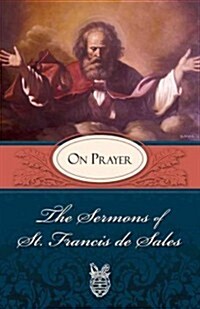 The Sermons of St. Francis de Sales: On Prayer (Volume I) (Paperback, Revised)