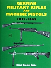 German Military Rifles & Machine Pistols 1871-1945 (Hardcover)