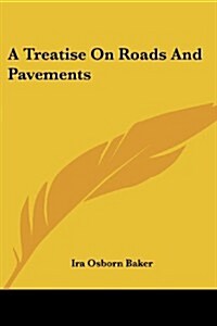 A Treatise on Roads and Pavements (Paperback)