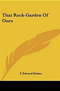 That Rock-Garden of Ours (Paperback)