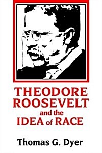 Theodore Roosevelt and the Idea of Race (Paperback, Revised)