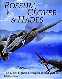 Possum, Clover & Hades: The 475th Fighter Group in World War II (Hardcover)