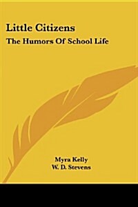 Little Citizens: The Humors of School Life (Paperback)